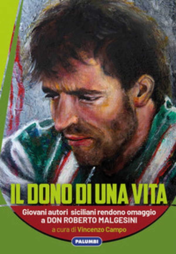 Il dono di una vita. Giovani autori siciliani rendono omaggio a Don Roberto Malgesini - Librerie.coop Il dono di una vita. Giovani autori siciliani rendono omaggio a Don Roberto Malgesini - Librerie.coop