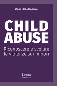 Child abuse. Riconoscere e svelare le violenze sui minori - Librerie.coop