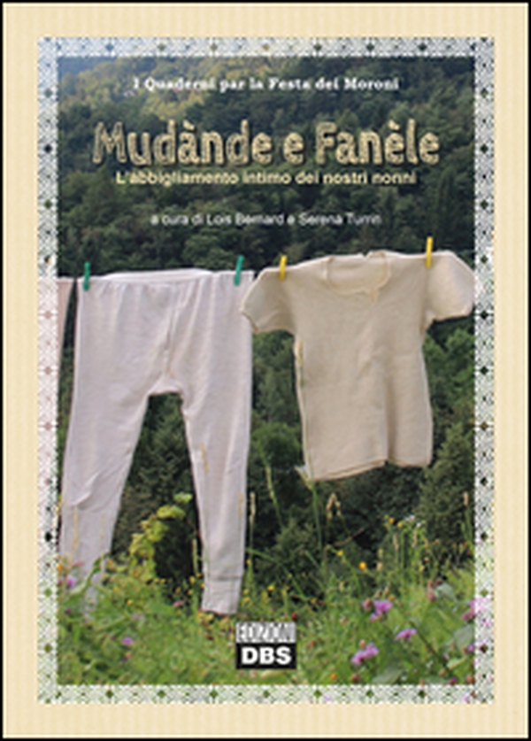 Mudànde e fanéle. L'abbigliamento intimo dei nostri nonni - Librerie.coop Mudànde e fanéle. L'abbigliamento intimo dei nostri nonni - Librerie.coop