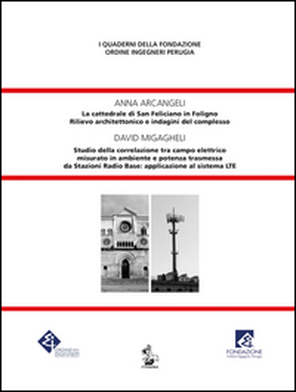 La cattedrale di San Feliciano in Foligno. Rilievo architettonico e indagini del complesso-Studio della correlazione tra campo elettrico misurato in ambiente e potenza trasmessa da Stazioni Radio Base: applicazione al sistema LTE - Librerie.coop La cattedrale di San Feliciano in Foligno. Rilievo architettonico e indagini del complesso-Studio della correlazione tra campo elettrico misurato in ambiente e potenza trasmessa da Stazioni Radio Base: applicazione al sistema LTE - Librerie.coop