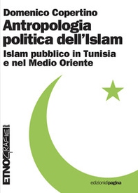 Antropologia politica dell'Islam. Islam pubblico in Tunisia e nel medio Oriente - Librerie.coop