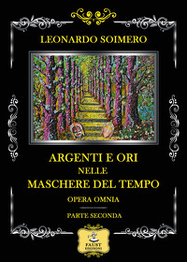 Argenti e ori nelle maschere del tempo. Opera omnia: parte seconda - Librerie.coop Argenti e ori nelle maschere del tempo. Opera omnia: parte seconda - Librerie.coop