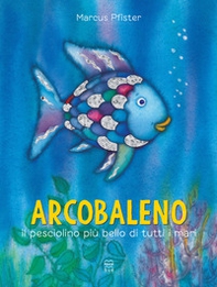 Arcobaleno, il pesciolino più bello di tutti i mari - Librerie.coop