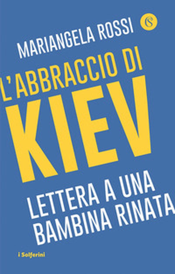 L'abbraccio di Kiev. Lettera a una bambina rinata - Librerie.coop L'abbraccio di Kiev. Lettera a una bambina rinata - Librerie.coop