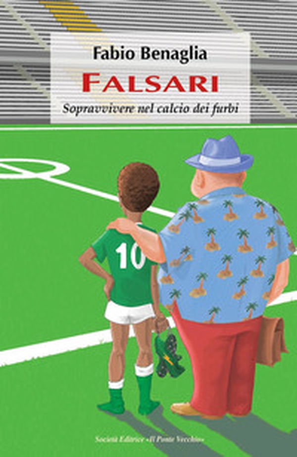 Falsari. Sopravvivere nel calcio dei furbi - Librerie.coop Falsari. Sopravvivere nel calcio dei furbi - Librerie.coop