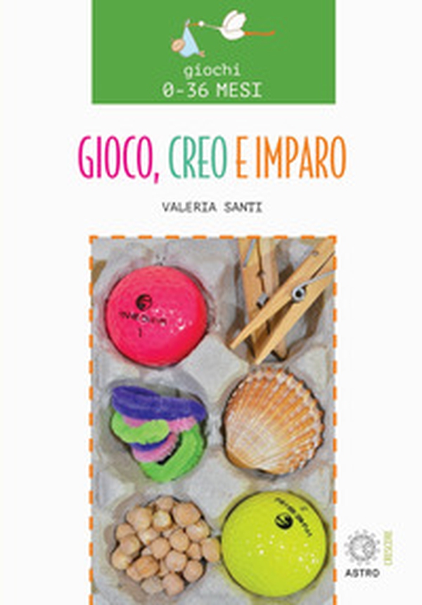 Gioco, creo e imparo. Giochi 0-36 mesi - Librerie.coop Gioco, creo e imparo. Giochi 0-36 mesi - Librerie.coop