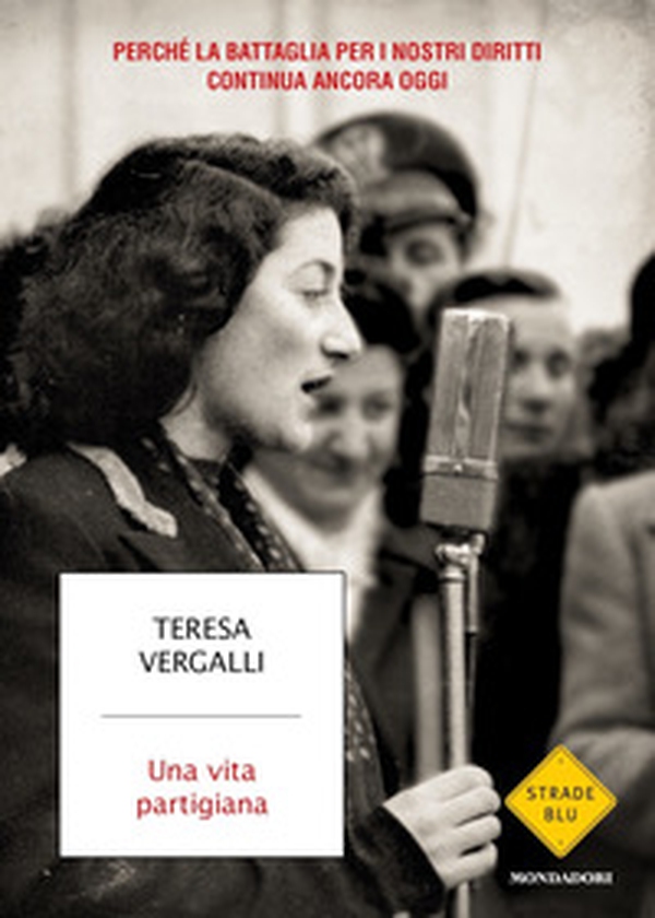 Una vita partigiana. Perché la battaglia per i nostri diritti continua ancora oggi - Librerie.coop Una vita partigiana. Perché la battaglia per i nostri diritti continua ancora oggi - Librerie.coop
