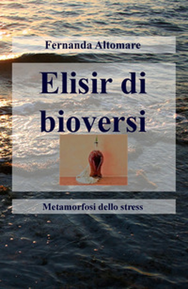 Elisir di bioversi. Metamorfosi dello stress - Librerie.coop Elisir di bioversi. Metamorfosi dello stress - Librerie.coop
