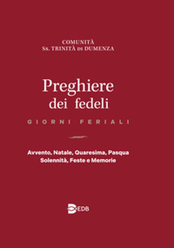 Preghiere dei fedeli. Giorni feriali. Avvento, Natale, Quaresima, Pasqua, Solennità, Feste e Memorie - Librerie.coop Preghiere dei fedeli. Giorni feriali. Avvento, Natale, Quaresima, Pasqua, Solennità, Feste e Memorie - Librerie.coop