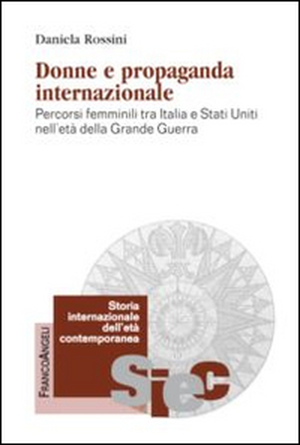 Donne e propaganda internazionale. Percorsi femminili tra Italia e Stati Uniti nell'età della Grande guerra - Librerie.coop Donne e propaganda internazionale. Percorsi femminili tra Italia e Stati Uniti nell'età della Grande guerra - Librerie.coop