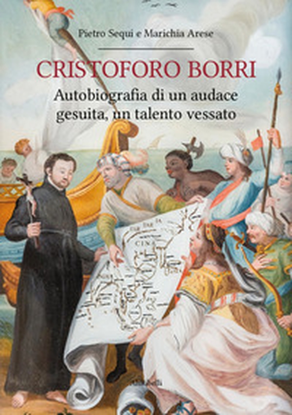 Cristoforo Borri: autobiografia di un audace gesuita, un talento vessato - Librerie.coop Cristoforo Borri: autobiografia di un audace gesuita, un talento vessato - Librerie.coop