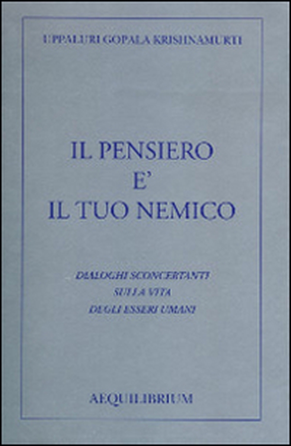 Il pensiero è il tuo nemico. Dialoghi sconcertanti sulla vita degli esseri umani - Librerie.coop Il pensiero è il tuo nemico. Dialoghi sconcertanti sulla vita degli esseri umani - Librerie.coop