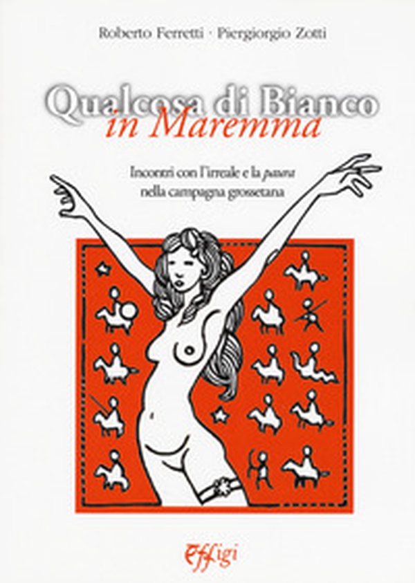 Qualcosa di bianco in Maremma. Incontri con l'irreale e la paura nella campagna grossetana - Librerie.coop Qualcosa di bianco in Maremma. Incontri con l'irreale e la paura nella campagna grossetana - Librerie.coop