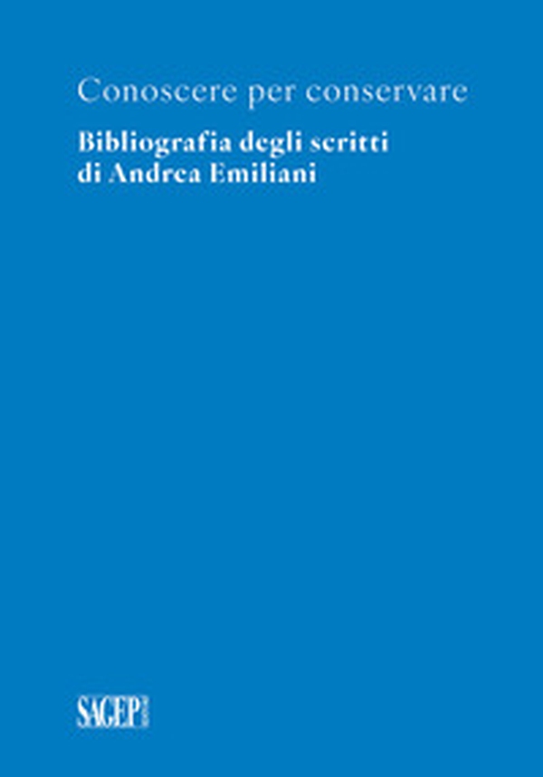 Conoscere per conservare. Bibliografia degli scritti di Andrea Emiliani - Librerie.coop Conoscere per conservare. Bibliografia degli scritti di Andrea Emiliani - Librerie.coop