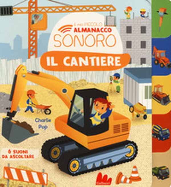 Il cantiere. Il mio piccolo almanacco sonoro - Librerie.coop Il cantiere. Il mio piccolo almanacco sonoro - Librerie.coop