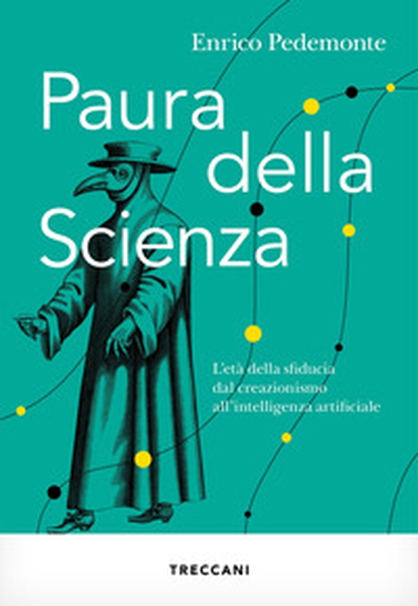 Paura della scienza. L'età della sfiducia dal creazionismo all'intelligenza artificiale - Librerie.coop Paura della scienza. L'età della sfiducia dal creazionismo all'intelligenza artificiale - Librerie.coop