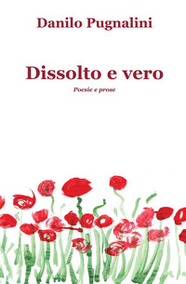 Dissolto e vero. Poesie e prose - Librerie.coop Dissolto e vero. Poesie e prose - Librerie.coop