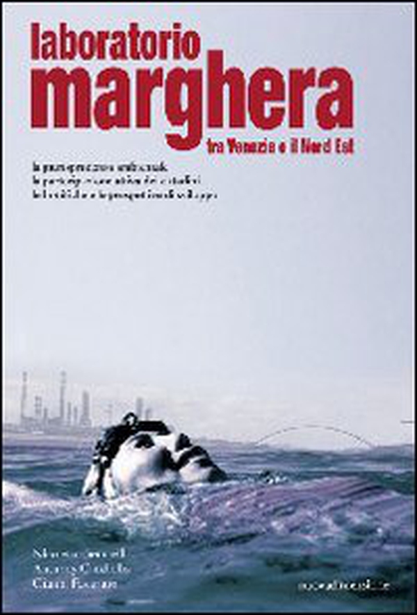 Laboratorio Marghera. Tra Venezia e il Nord Est. La giurisprudenza ambientale, la partecipazione attiva dei cittadini, le bonifiche e le prospettive di sviluppo - Librerie.coop Laboratorio Marghera. Tra Venezia e il Nord Est. La giurisprudenza ambientale, la partecipazione attiva dei cittadini, le bonifiche e le prospettive di sviluppo - Librerie.coop