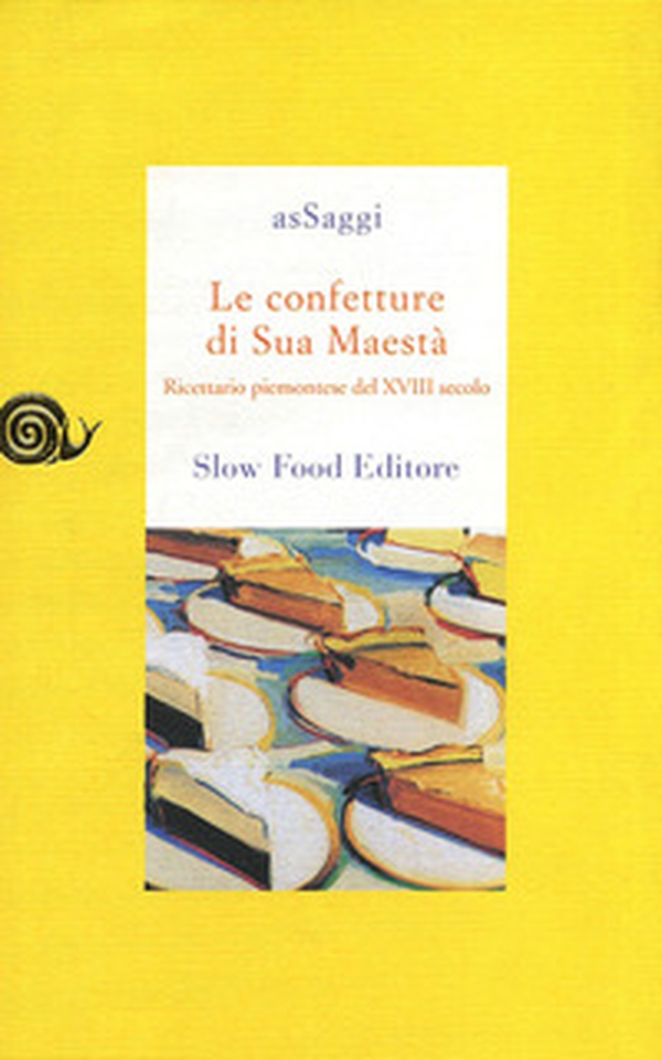 Le confetture di sua maestà. Ricettario piemontese del XVIII secolo - Librerie.coop Le confetture di sua maestà. Ricettario piemontese del XVIII secolo - Librerie.coop