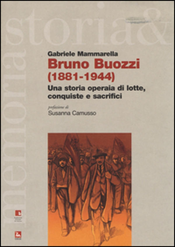 Bruno Buozzi (1881-1944). Una storia operaia di lotte, conquiste e sacrifici - Librerie.coop Bruno Buozzi (1881-1944). Una storia operaia di lotte, conquiste e sacrifici - Librerie.coop