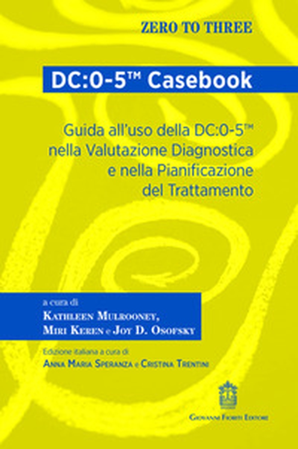 DC:0-5(TM) Casebook. Guida all'uso della DC:0-5(TM) nella valutazione diagnostica e nella pianificazione del trattamento - Librerie.coop DC:0-5(TM) Casebook. Guida all'uso della DC:0-5(TM) nella valutazione diagnostica e nella pianificazione del trattamento - Librerie.coop