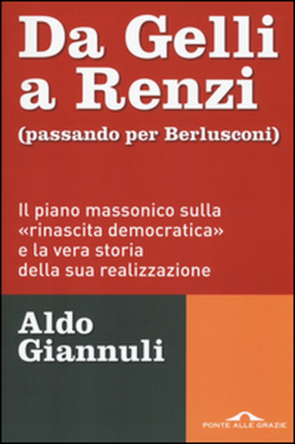 Da Gelli a Renzi (passando per Berlusconi). Il piano massonico «sulla rinascita democratica» e la vera storia della sua realizzazione - Librerie.coop Da Gelli a Renzi (passando per Berlusconi). Il piano massonico «sulla rinascita democratica» e la vera storia della sua realizzazione - Librerie.coop