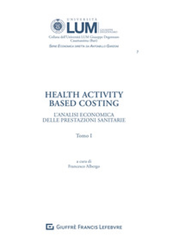 Health activity Based Costing. L'analisi economica delle prestazioni sanitarie - Librerie.coop Health activity Based Costing. L'analisi economica delle prestazioni sanitarie - Librerie.coop