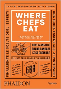 Where Chefs Eat. La guida ai ristoranti preferiti dagli chef - Librerie.coop