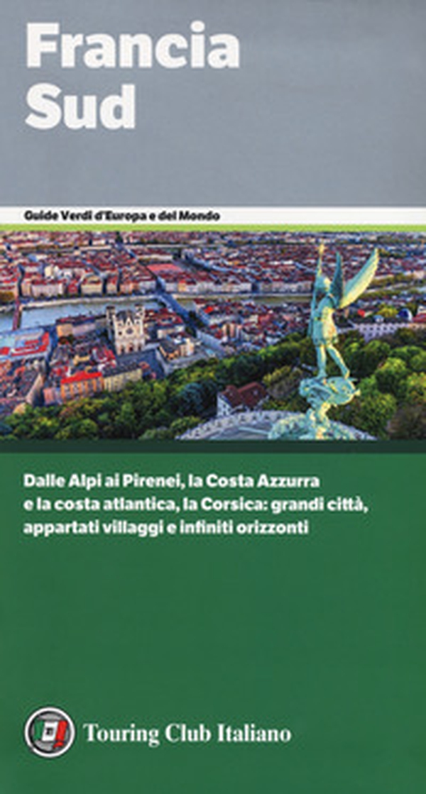 Francia Sud. Dalle Alpi ai Pirenei, la Costa Azzurra e la costa atlantica, la Corsica: grandi città, appartati villaggi e infiniti orizzonti - Librerie.coop Francia Sud. Dalle Alpi ai Pirenei, la Costa Azzurra e la costa atlantica, la Corsica: grandi città, appartati villaggi e infiniti orizzonti - Librerie.coop