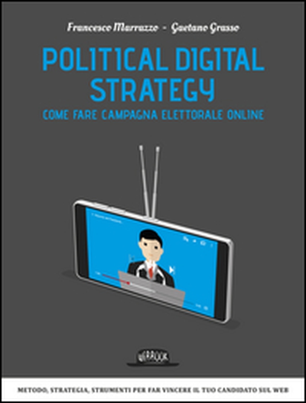 Political digital strategy. Come fare campagna elettorale online - Librerie.coop Political digital strategy. Come fare campagna elettorale online - Librerie.coop