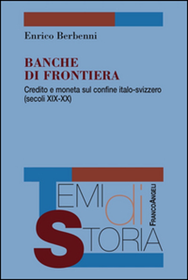 Banche di frontiera. Credito e moneta sul confine italo-svizzero (secoli XIX-XX) - Librerie.coop Banche di frontiera. Credito e moneta sul confine italo-svizzero (secoli XIX-XX) - Librerie.coop