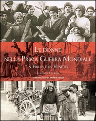Le donne nella prima guerra mondiale in Friuli e in Veneto - Librerie.coop