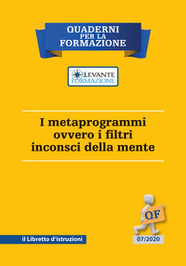 I metaprogrammi ovvero i filtri inconsci della mente. Il libretto d'istruzioni - Librerie.coop I metaprogrammi ovvero i filtri inconsci della mente. Il libretto d'istruzioni - Librerie.coop