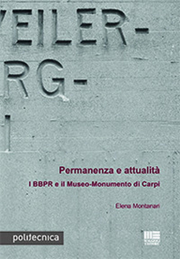 Permanenza e attualità. I BBPR e il Museo-Monumento di Carpi - Librerie.coop Permanenza e attualità. I BBPR e il Museo-Monumento di Carpi - Librerie.coop