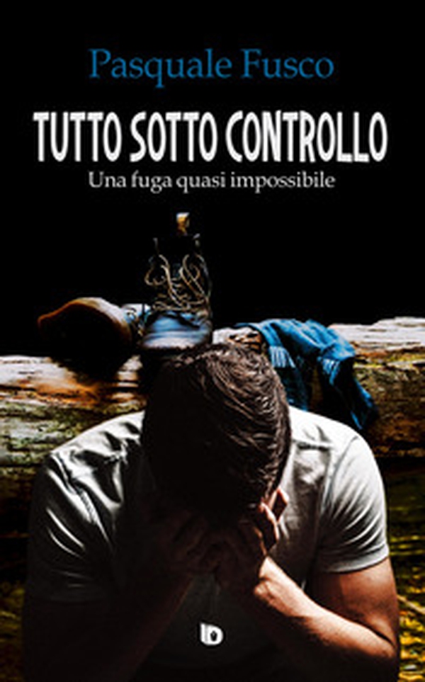 Tutto sotto controllo. Una fuga quasi impossibile - Librerie.coop Tutto sotto controllo. Una fuga quasi impossibile - Librerie.coop