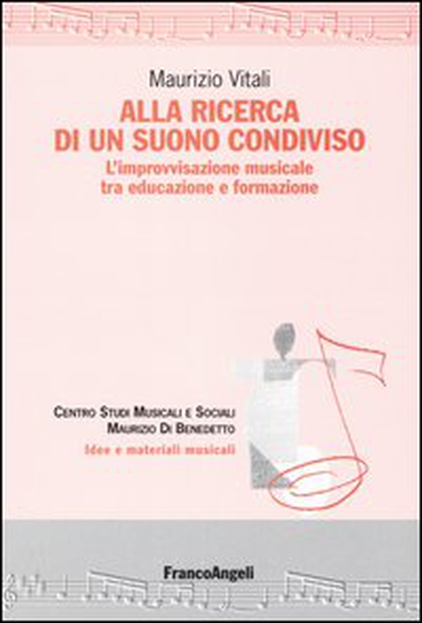 Alla ricerca di un suono condiviso. L'improvvisazione musicale tra educazione e formazione - Librerie.coop Alla ricerca di un suono condiviso. L'improvvisazione musicale tra educazione e formazione - Librerie.coop