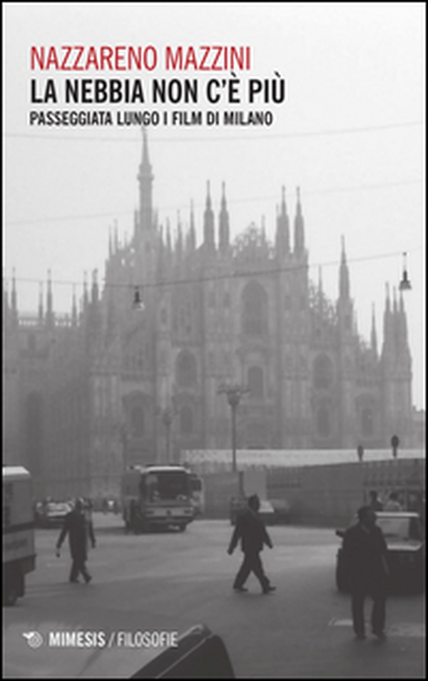 La nebbia non c'è più. Passeggiata lungo i film di Milano - Librerie.coop La nebbia non c'è più. Passeggiata lungo i film di Milano - Librerie.coop