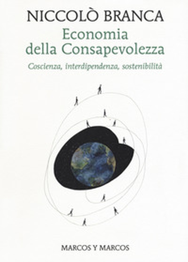 Economia della consapevolezza. Coscienza, interdipendenza, sostenibilità - Librerie.coop Economia della consapevolezza. Coscienza, interdipendenza, sostenibilità - Librerie.coop