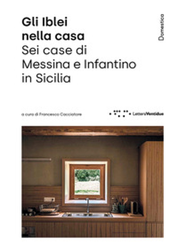 Gli Iblei nella casa. Sei case di Messina e Infantino in Sicilia - Librerie.coop Gli Iblei nella casa. Sei case di Messina e Infantino in Sicilia - Librerie.coop