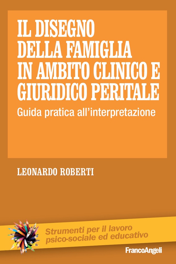 Il disegno della famiglia in ambito clinico e giuridico peritale. Guida pratica all'interpretazione - Librerie.coop Il disegno della famiglia in ambito clinico e giuridico peritale. Guida pratica all'interpretazione - Librerie.coop