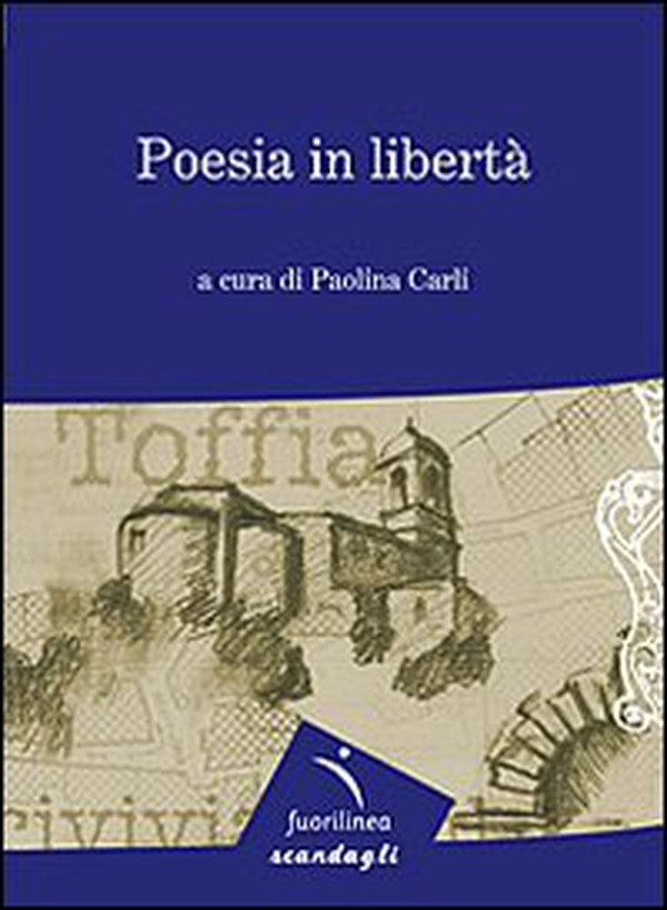 Poesia in libertà. 7° edizione della mostra itinerante di poesia. Toffia - Librerie.coop Poesia in libertà. 7° edizione della mostra itinerante di poesia. Toffia - Librerie.coop