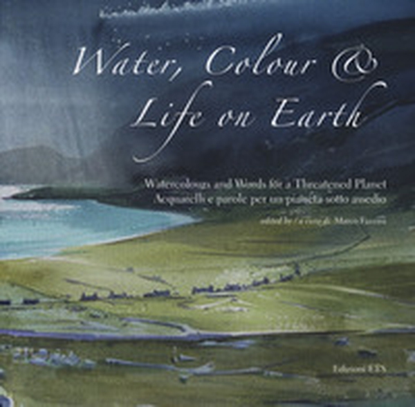 Water, colour & life on Eearth. Watercolours and words for a threatened planet. Catalogo della mostra (Vicenza, 10 novembre 2018-27 gennaio 2019). Ediz. inglese e italiana - Librerie.coop Water, colour & life on Eearth. Watercolours and words for a threatened planet. Catalogo della mostra (Vicenza, 10 novembre 2018-27 gennaio 2019). Ediz. inglese e italiana - Librerie.coop
