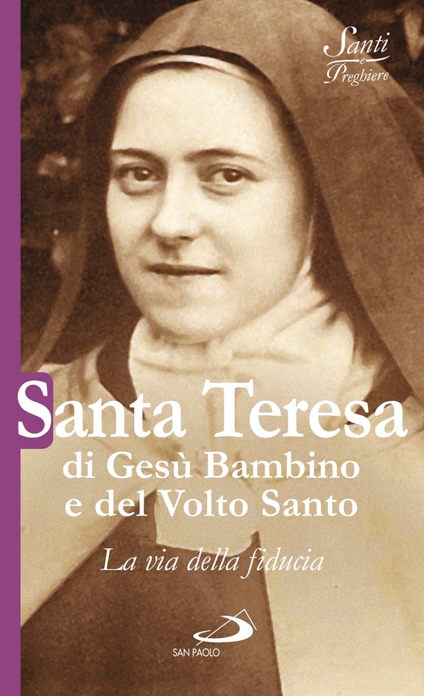 Santa Teresa di Gesù Bambino e del Volto Santo. La via della fiducia - Librerie.coop Santa Teresa di Gesù Bambino e del Volto Santo. La via della fiducia - Librerie.coop