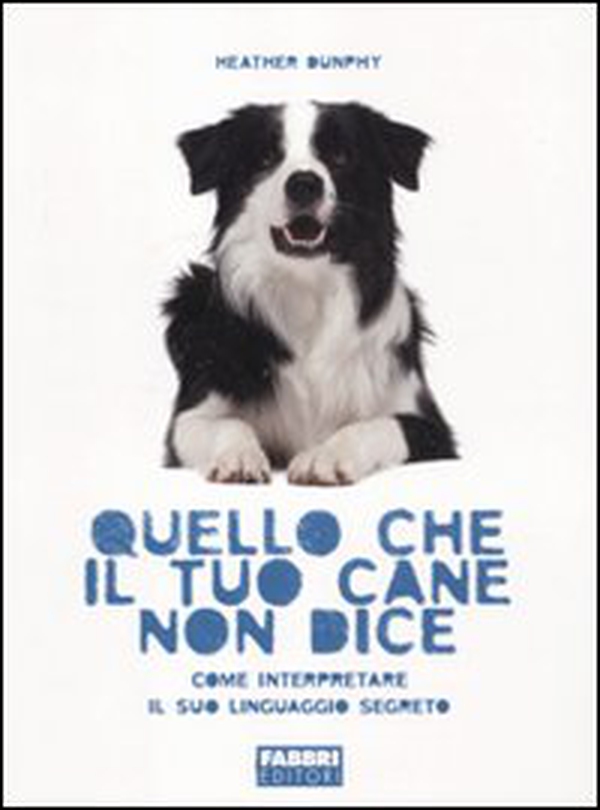 Quello che il tuo cane non dice. Come interpretare il suo linguaggio segreto - Librerie.coop Quello che il tuo cane non dice. Come interpretare il suo linguaggio segreto - Librerie.coop