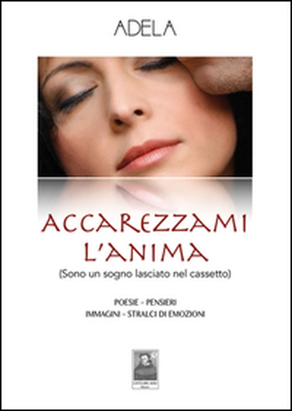 Accarezzami l'anima (Sono un sogno lasciato nel cassetto) - Librerie.coop Accarezzami l'anima (Sono un sogno lasciato nel cassetto) - Librerie.coop