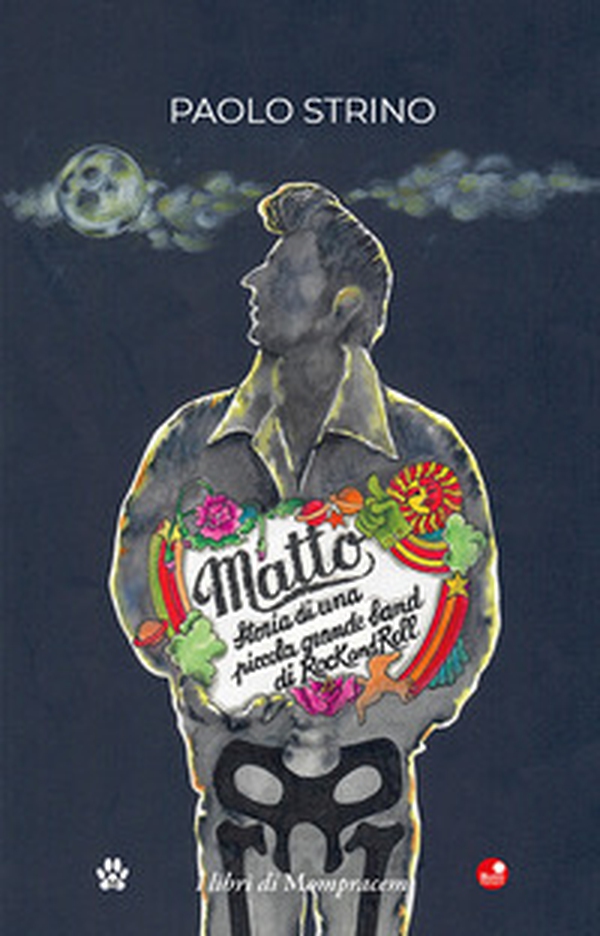 Matto. Storia di una piccola grande band di Rock and Roll - Librerie.coop Matto. Storia di una piccola grande band di Rock and Roll - Librerie.coop