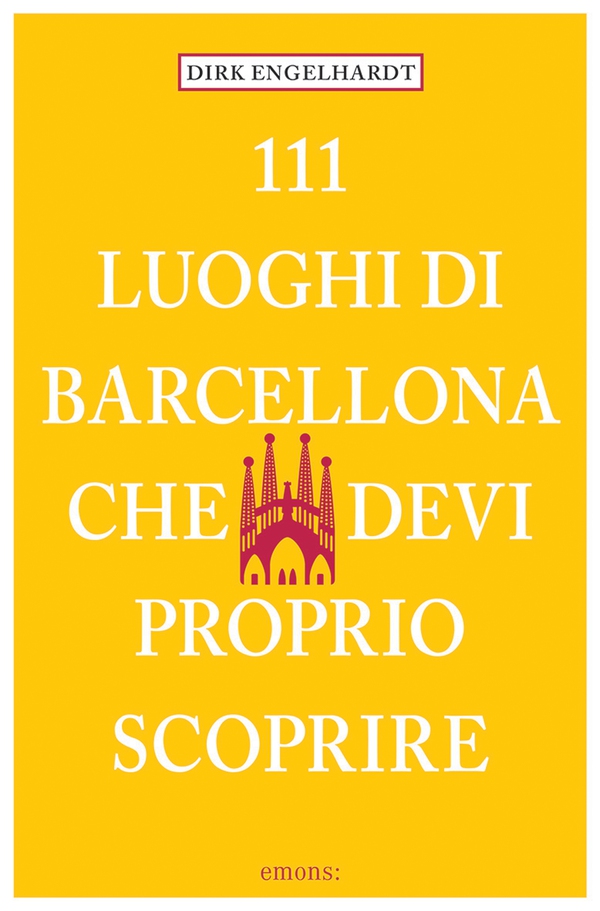 111 luoghi di Barcellona che devi proprio scoprire - Librerie.coop 111 luoghi di Barcellona che devi proprio scoprire - Librerie.coop