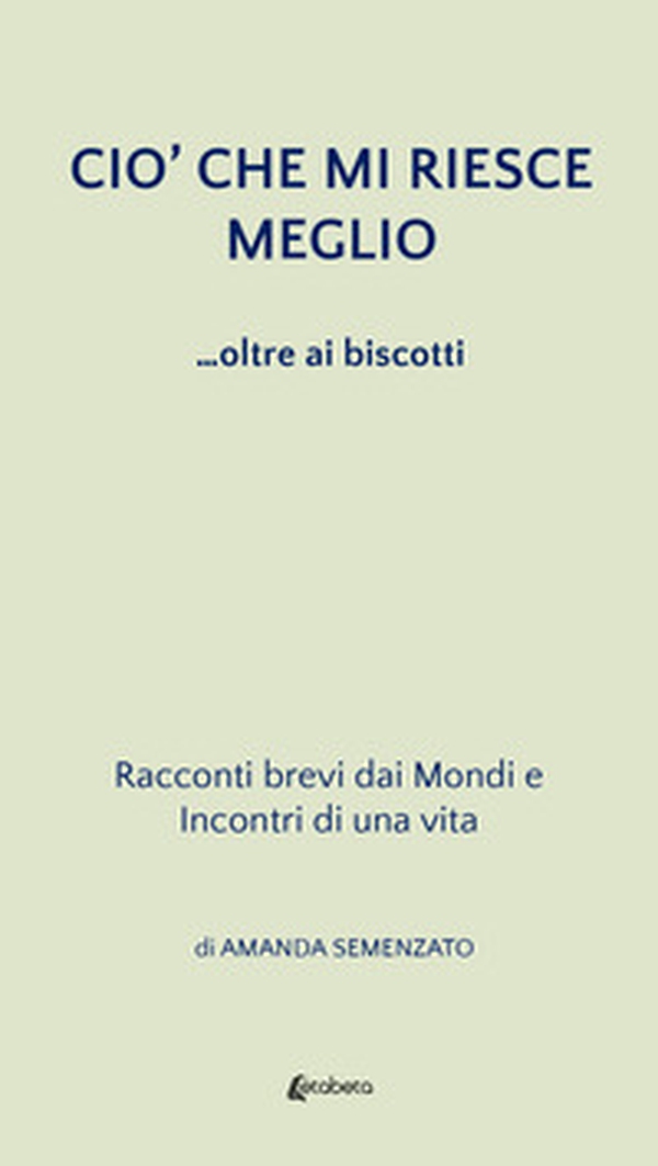 Ciò che mi riesce meglio. ...oltre ai biscotti - Librerie.coop Ciò che mi riesce meglio. ...oltre ai biscotti - Librerie.coop