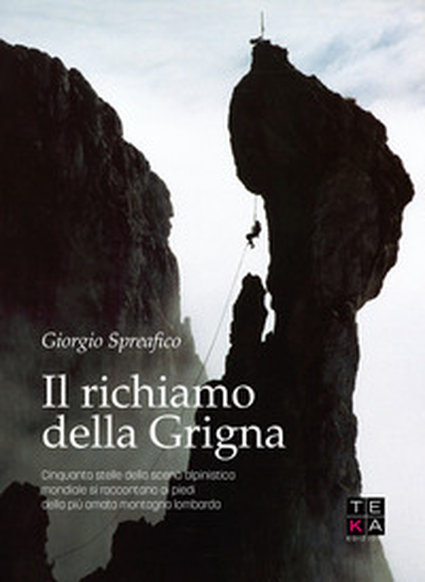Il richiamo della Grigna. Cinquanta stelle della scena alpinistica mondiale si raccontano ai piedi della più amata montagna lombarda - Librerie.coop Il richiamo della Grigna. Cinquanta stelle della scena alpinistica mondiale si raccontano ai piedi della più amata montagna lombarda - Librerie.coop