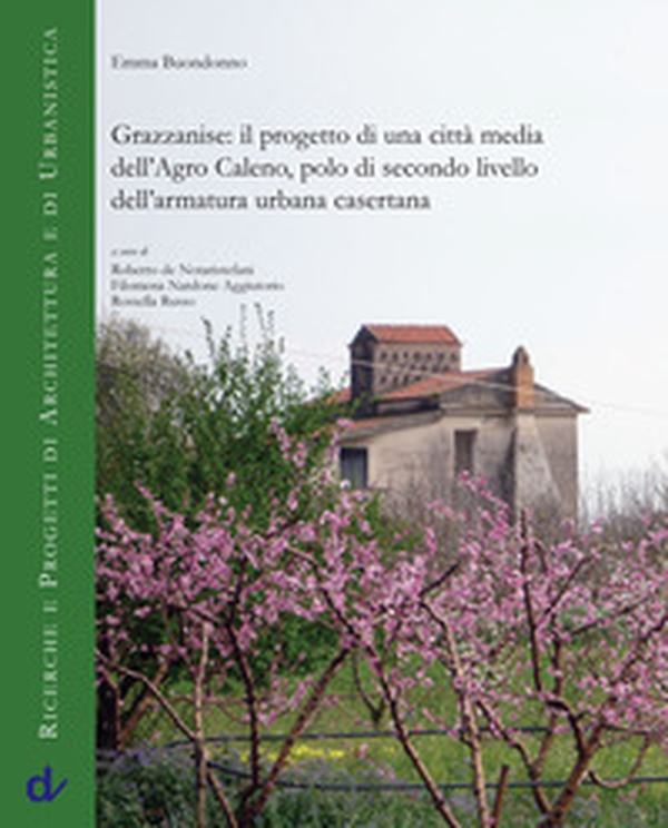 Grazzanise: il progetto di una città media dell'Agro Caleno, polo di secondo livello dell'armatura urbana casertana - Librerie.coop Grazzanise: il progetto di una città media dell'Agro Caleno, polo di secondo livello dell'armatura urbana casertana - Librerie.coop